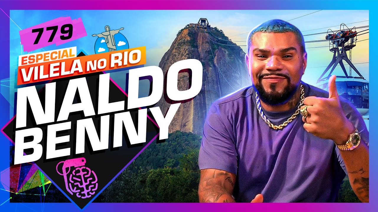 NO RIO: NALDO BENNY – Inteligência Ltda. Podcast #779