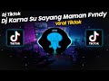 DJ KARNA SU SAYANG BY MAMAN FVNDY VIRAL TIK TOK TERBARU 2023!!