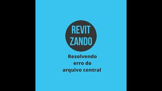 Resolvendo O Erro Ao Abrir Arquivo Central No Revit