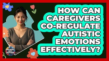 How Can Caregivers Co-regulate Autistic Emotions Effectively? - Answers About Autism