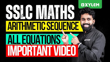 SSLC Maths | Arithmetic Sequence | All Equations Important Video | Xylem SSLC