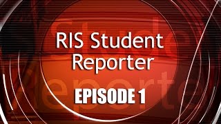 RIS Student Reporter - Episode 1