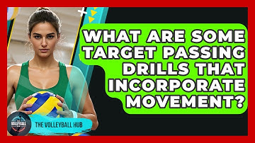 What Are Some Target Passing Drills That Incorporate Movement? - The Volleyball Hub