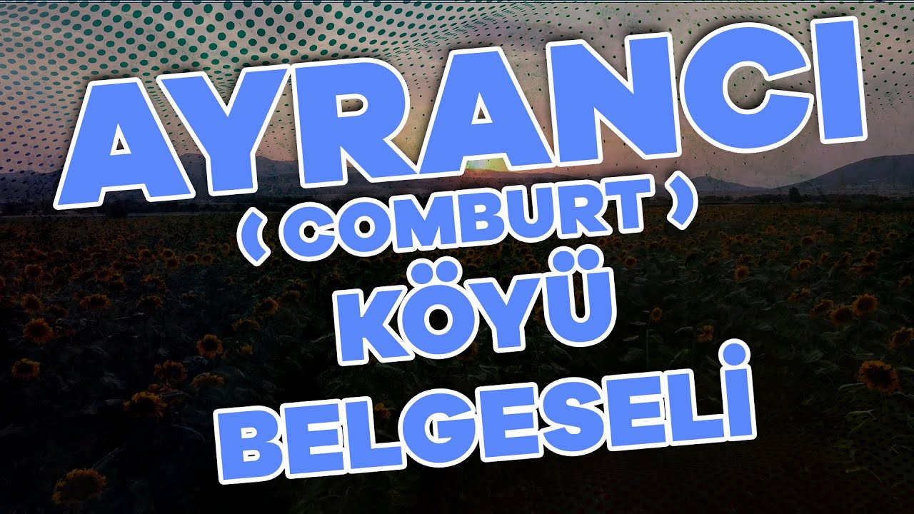 AYRANCI (COMBURT)KÖYÜ BELGESELİ