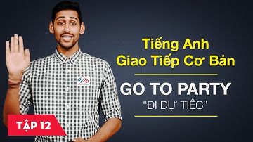 Tiếng Anh giao tiếp cơ bản - Bài 12: Going to a party – Đi dự tiệc [Học tiếng Anh giao tiếp #6]
