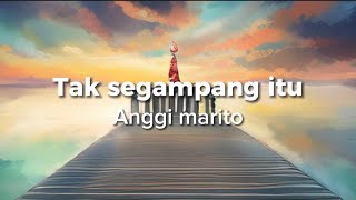 Tak segampang itu - anggi marito | cover & lyrics