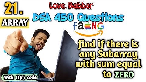 Find if there is any Subarray with sum equal to 0 | Q.21 | Love Babbar DSA 450 Questions | Er Sahil