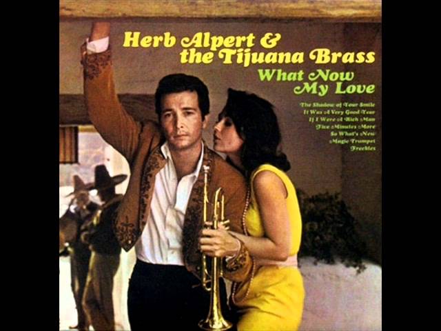 HERB ALPERT & THE TIJUANA BRASS - WHAT NOW MY LOVE