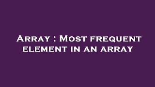 Array : Most frequent element in an array