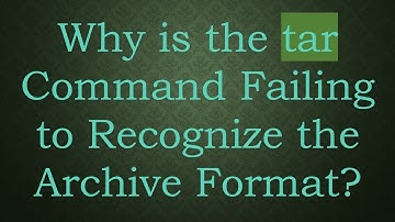 Why is the tar Command Failing to Recognize the Archive Format?