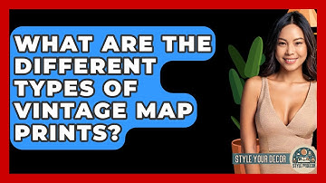 What Are The Different Types Of Vintage Map Prints? - Style Your Decor