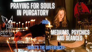 MEDIUMS/ PSYCHICS and praying for the DEAD (What is the DIFFERENCE)