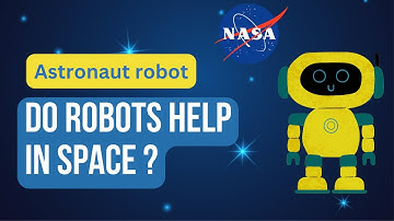 Do Robots Help Humans in Space? Insights from a NASA Technologist | Space Exploration Assistance