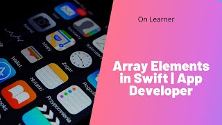 Array Elements in Swift | The App Developer Bootcamp | Courses | On Learner