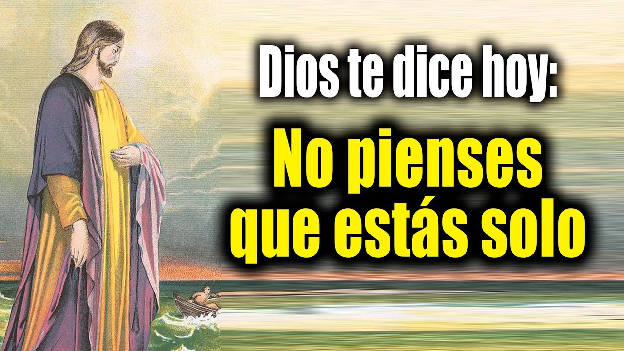 DIOS TE DICE HOY - No pienses que estás solo - YouTube