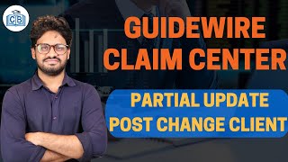 Guidewire Partial Update Post Change Client | Guidewire Online Training | Guidewire | CyberBrainer
