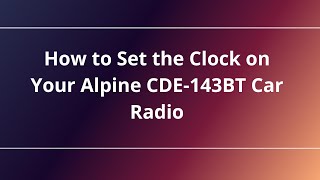 How to Set the Clock on Your Alpine CDE-143BT Car Radio