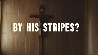 Famous Does ‘By His Stripes We Are Healed’ Mean Physical Healing? (Isaiah 53:5) Wealth