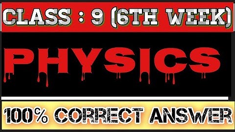 Class 9 Physics Assignment for 6th Week