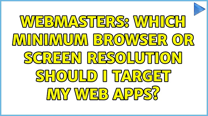 Webmasters: Which minimum browser or screen resolution should I target my web apps? (9 Solutions!!)