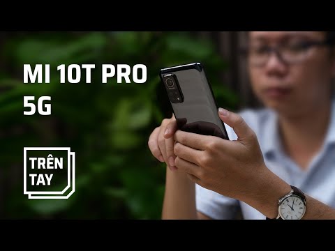 Trên tay Xiaomi Mi 10T Pro 5G