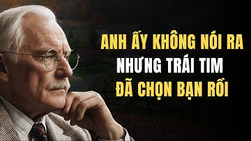 Carl Jung: Anh Ấy Không Nói Ra, Nhưng Trái Tim Đã Chọn Bạn Rồi