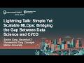Lightning Talk: Simple Yet Scalable MLOps: Bridging the Gap Between... Sachin Garg & Sameeksha Garg