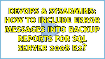 DevOps & SysAdmins: How to include error messages into backup reports for SQL Server 2008 R2?