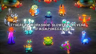 Ethereal Workshop Wave 4 Slowed + Reverb  My Singing Monsters (CR : @MSMPokeGamer)