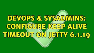 DevOps & SysAdmins: Configure keep alive timeout on Jetty 6.1.19