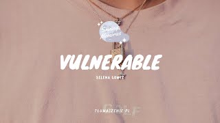 Selena Gomez - Vulnerable || Tłumaczenie PL