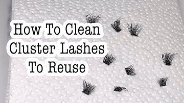 How To Clean Your Cluster Lashes To ReUse