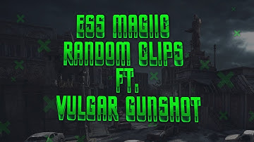 Ess Magiic: Random Clips w/ Vulgar GunShot