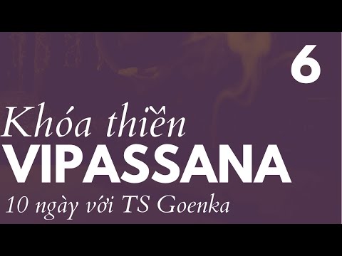 Video Khóa thiền Vipassana 10 ngày với TS Goenka - Ngày 6 - youtube