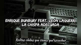 Enrique Bunbury feat León laguerri - La chispa adecuada