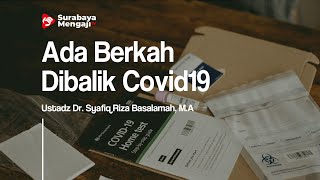 Ada Berkah Dibalik Covid19 - Ustadz Dr. Syafiq Riza Basalamah, M.A.