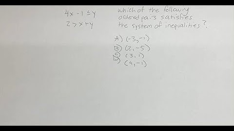 4x-y≤y 2⋗x+y Which of the following ordered pairs (x, y) satisfies the system of inequalities above?