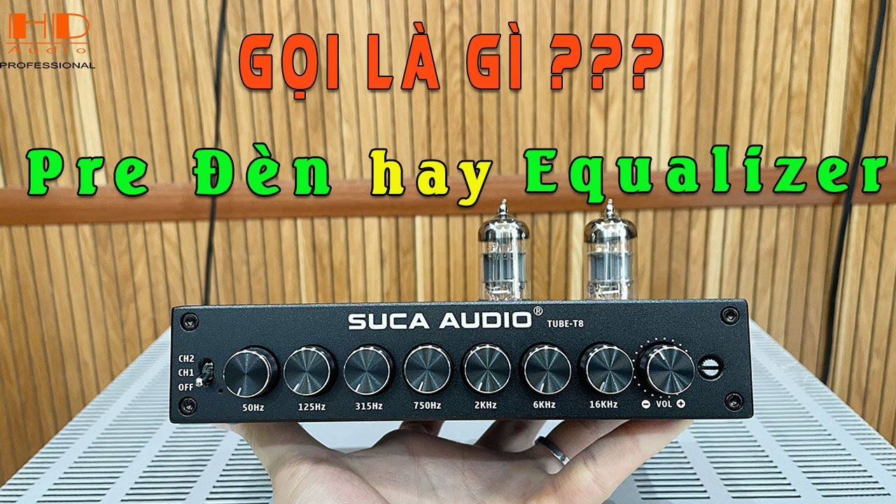 Nên Gọi là Pre Đèn Hay Equalizer? Suca Tube T8