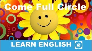 Come Full Circle - English Idiom