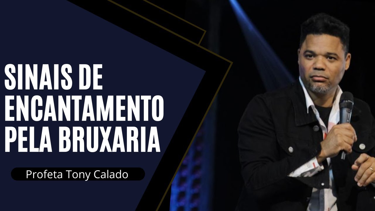 Sinais De Encantamento Pela feitiçaria | Tony Calado