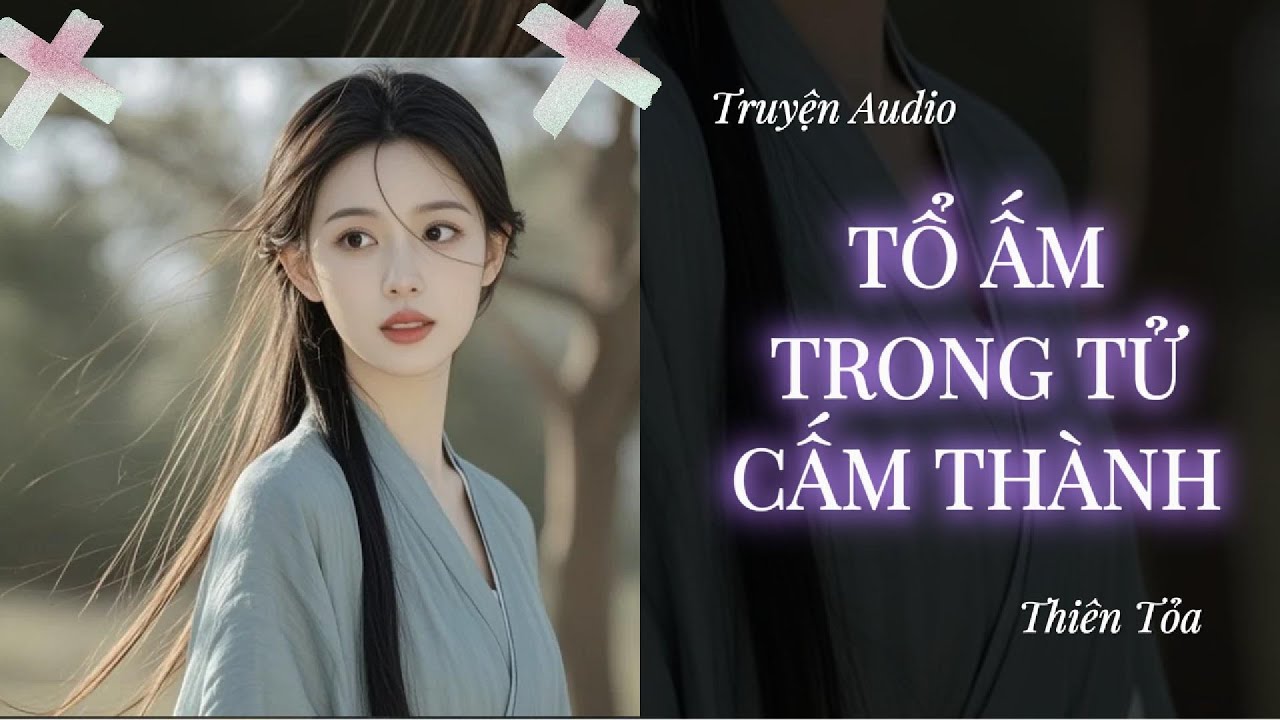 [Truyện Audio] TỔ ẤM TRONG TỬ CẤM THÀNH || Thiên Tỏa