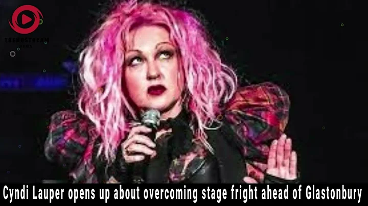 "Cyndi Lauper Overcomes Stage Fright Ahead of Glastonbury Performance!"