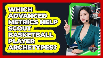 Which Advanced Metrics Help Scout Basketball Player Archetypes? - Basketball Stats Central