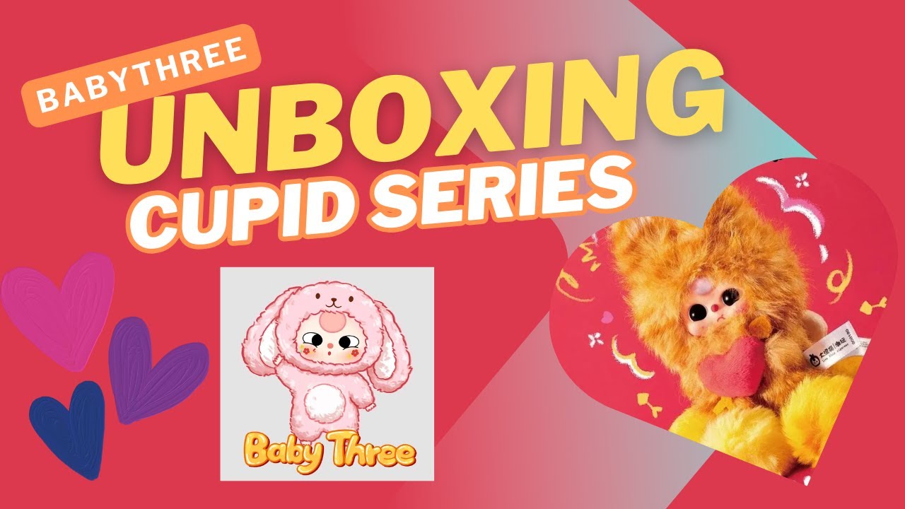 Valentine's Unboxing: Baby Three Cupid Series!