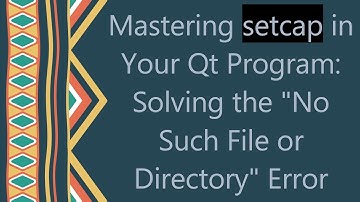 Mastering setcap in Your Qt Program: Solving the "No Such File or Directory" Error