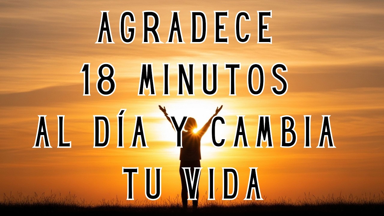 18 Min Ejercicio de GRATITUD que TRANSFORMA tu VIDA   El Despertar de la Gratitud
