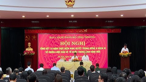 Bộ Công Thương tổng kết thực hiện Nghị quyết Trung ương về Chiến lược bảo vệ tổ quốc