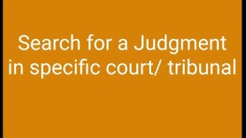 Search for a Judgment in specific court/ tribunal