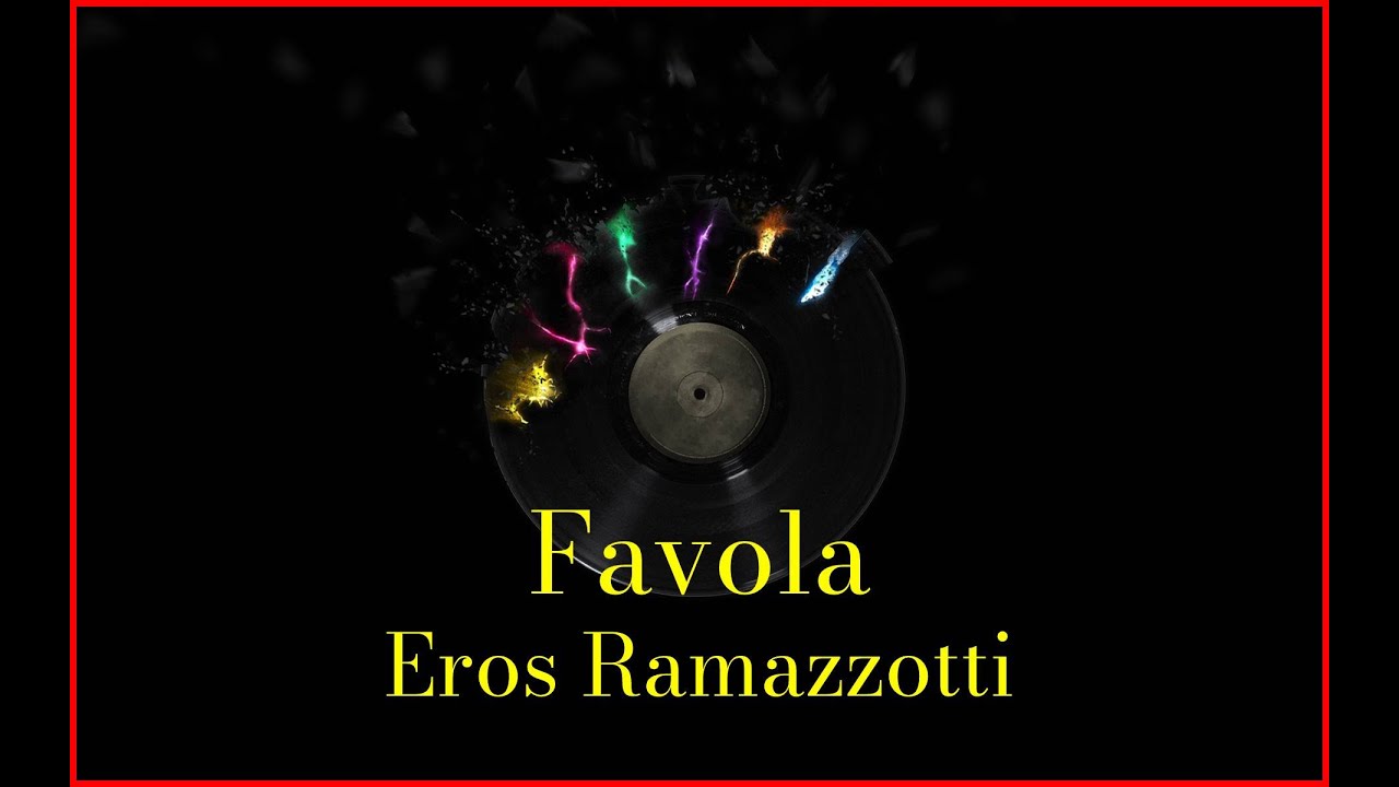 Testo Della Canzone Favola Di Eros Ramazzotti