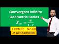 Convergent Infinite Geometric Series | SEQUENCE AND SERIES 08 | in URDU/HINDI
